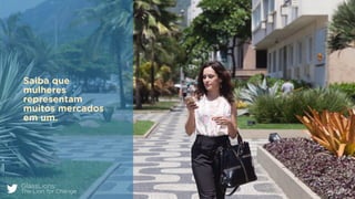 GlassLions:
The Lion for Change @fzarife
Saiba que
mulheres
representam
muitos mercados
em um.
 