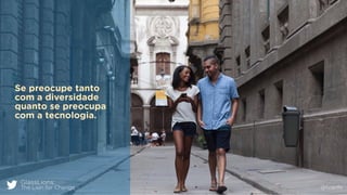 GlassLions:
The Lion for Change @fzarife
Se preocupe tanto
com a diversidade
quanto se preocupa
com a tecnologia.
 