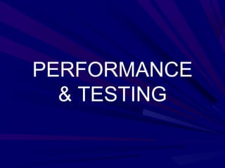 PERFORMANCE
  & TESTING
 