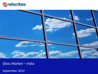 Insert Cover Image using Slide Master View
                                Do not distort




Glass Market – India
September 2012
 