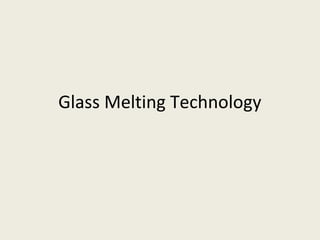 Glass Melting Technology
 
