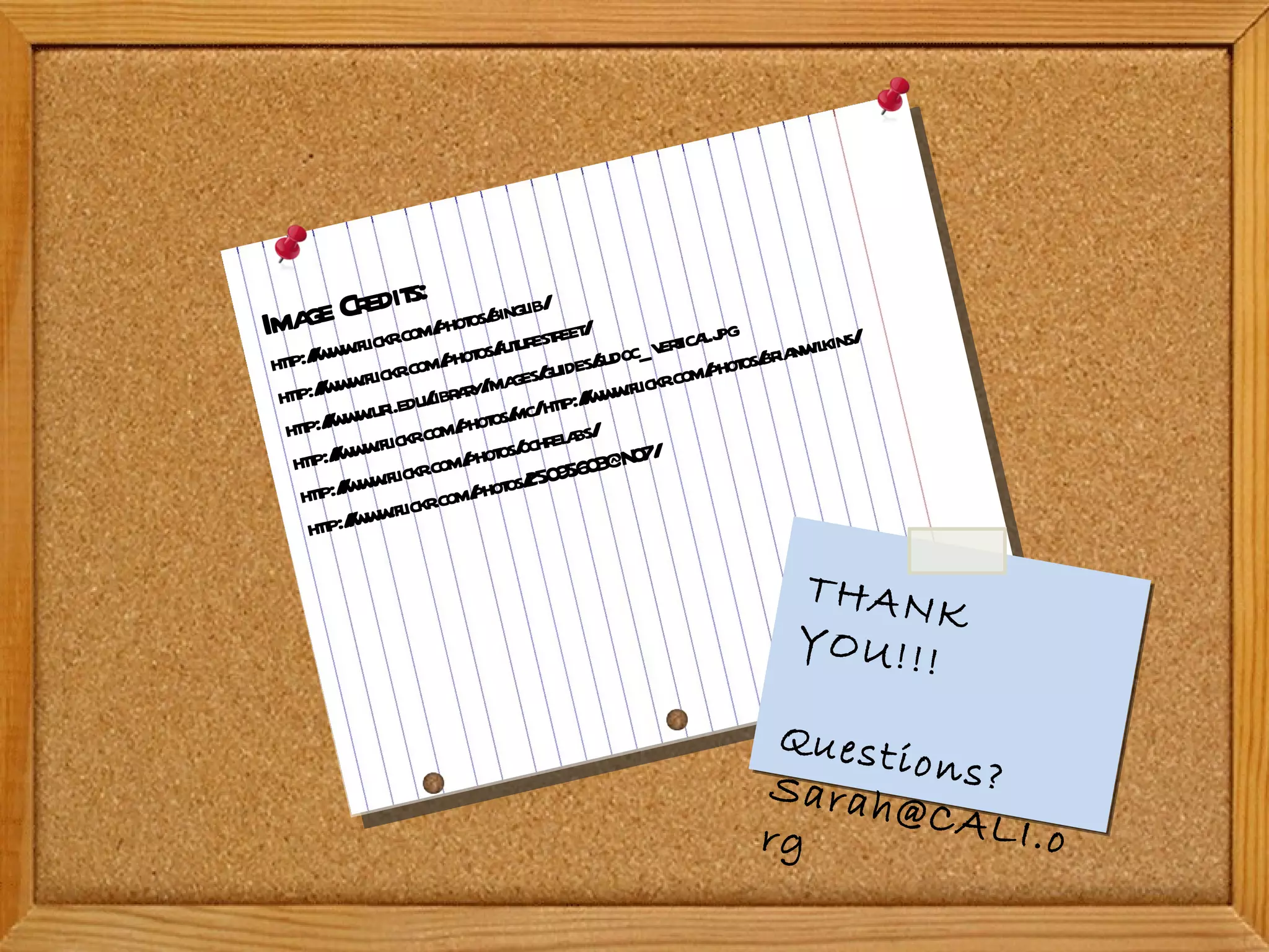 Image Credits: http://www.flickr.com/photos/binglib/ http://www.flickr.com/photos/futurestreet/ http://www.uri.edu/library/images/guides/sudoc_vertical.jpg http://www.flickr.com/photos/mc/ http://www.flickr.com/photos/brianwilkins/ http://www.flickr.com/photos/ochrelabs/ http://www.flickr.com/photos/25095603@N07/  THANK YOU!!! Questions? Sarah@CALI.org 