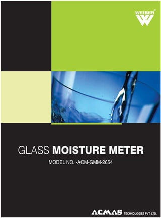 R

GLASS MOISTURE METER
MODEL NO. -ACM-GMM-2654

 
