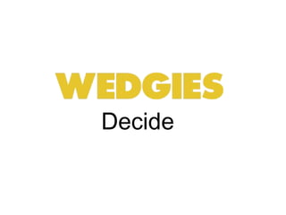 Decide
 
