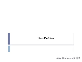 Glass Partition
Ajay Bhanushali 002
 