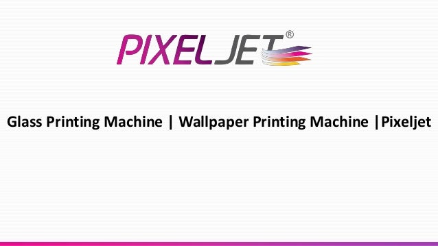 Glass Printing Machine | Wallpaper Printing Machine |Pixeljet
 