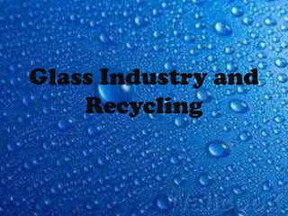 Glass Industry and
Recycling
 