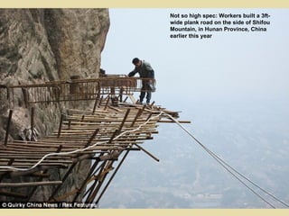 Not so high spec: Workers built a 3ft-
wide plank road on the side of Shifou
Mountain, in Hunan Province, China
earlier this year
 