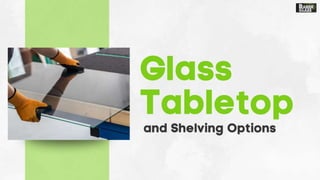 Glass Tabletop and Shelving Options.pptx
