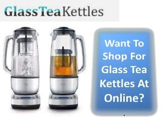 Inexpensive Online Glass Tea Kettles Deals | Shop Here