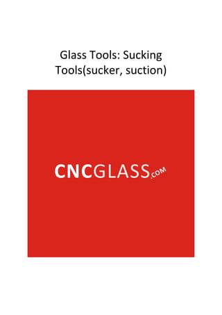 Glass Tools: Sucking
Tools(sucker, suction)
 