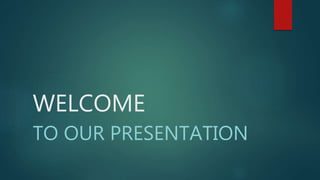 WELCOME
TO OUR PRESENTATION
 