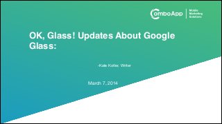 OK, Glass! Updates About Google
Glass:
-Kate Kotler, Writer

March 7, 2014

 