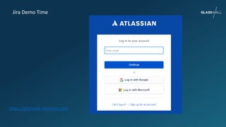 Jira Demo Time
https://glasswall.atlassian.net/
 