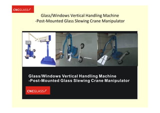 Glass/Windows Vertical Handling Machine
-Post-Mounted Glass Slewing Crane Manipulator
 
