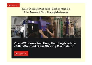 Glass/Windows Wall Hung Handling Machine
-Pillar-Mounted Glass Slewing Manipulator
 