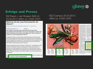 Erfolge und Presse
NZZ Campus 25.03.2013
(Wert ca. 5‘000 CHF):
Stil Papst J. van Roojien NZZ.ch
23.04.2013 (Wert ca. 5‘000 CHF):
 