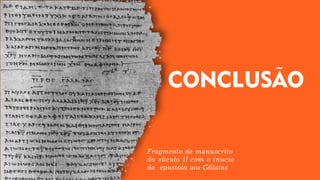 Fragmento de manuscrito
do século II com o início
da epístola aos Gálatas
 