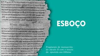 Fragmento de manuscrito
do século II com o início
da epístola aos Gálatas
 