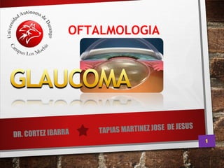 OFTALMOLOGIA
DR. CORTEZ IBARRA
1
TAPIAS MARTINEZ JOSE DE JESUS
 