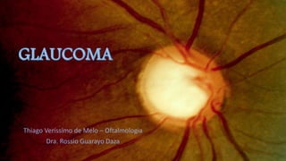Thiago Veríssimo de Melo – Oftalmologia
Dra. Rossio Guarayo Daza
 
