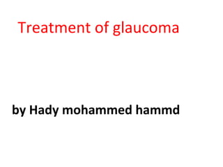 Treatment of glaucoma
by Hady mohammed hammd
 
