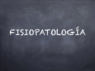 FISIOPATOLOGÍA
 