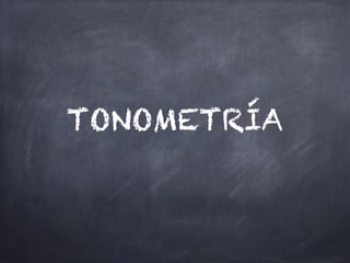 TONOMETRÍA
 