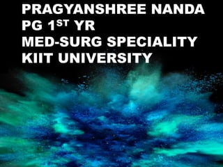 PRAGYANSHREE NANDA
PG 1ST YR
MED-SURG SPECIALITY
KIIT UNIVERSITY
 