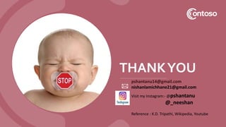 THANKYOU
Visit my Instagram:- @pshantanu
@_neeshan
pshantanu14@gmail.com
nishanlamichhane21@gmail.com
Reference : K.D. Tripathi, Wikipedia, Youtube
 
