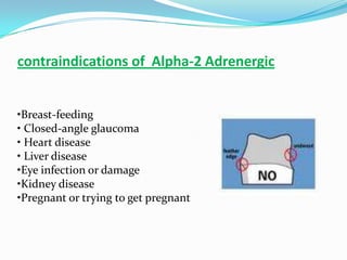 contraindications of Alpha-2 Adrenergic


•Breast-feeding
• Closed-angle glaucoma
• Heart disease
• Liver disease
•Eye infection or damage
•Kidney disease
•Pregnant or trying to get pregnant
 