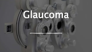 Glaucoma
 