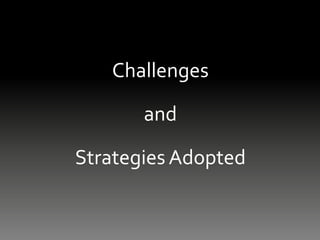 Challenges
and
Strategies Adopted
 