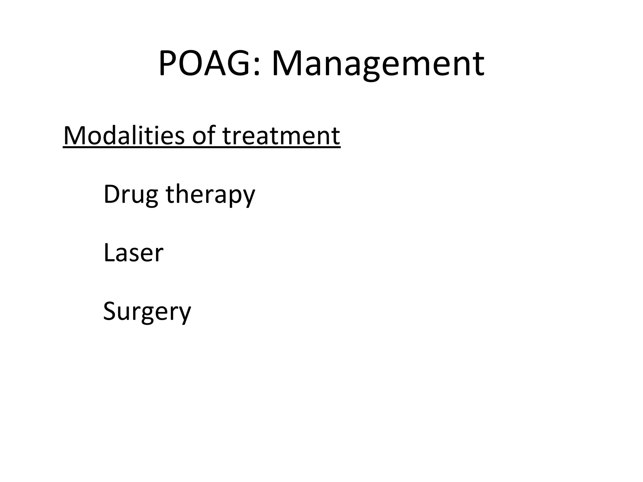 POAG: Management
Modalities of treatment
Drug therapy
Laser
Surgery
 