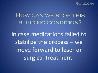 Glaucoma

How can we stop this
blinding condition?

In case medications failed to
stabilize the process – we
move forward to laser or
surgical treatment.

 