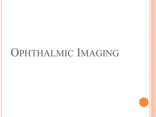 OPHTHALMIC IMAGING
 