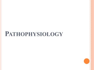 PATHOPHYSIOLOGY
 