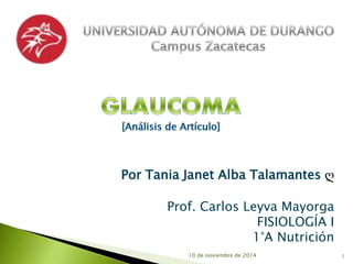 Por Tania Janet Alba Talamantes ღ 
Prof. Carlos Leyva Mayorga 
FISIOLOGÍA I 
1°A Nutrición 
10 de noviembre de 2014 1 
 