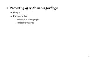 • Recording of optic nerve findings
– Diagram
– Photography
• monoscopic photographs
• stereophotography
53
 