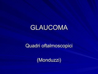 GLAUCOMA Quadri oftalmoscopici (Monduzzi) 
