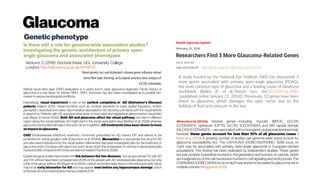 Glaucoma
Geneticphenotype
Venturini, C; (2016)  Doctoral thesis, UCL (University College
London).http://discovery.ucl.ac.uk/1474473/
Weinreb et al.(2014): Several genes—including myocilin (MYOC, GLC1A)
(CCDS1297.1), optineurin (OPTN, GLC1E) (CCDS7094.1) and WD repeat domain
(GLC1G) (CCDS4102.1) —are associated with a monogenic, autosomal dominant trait;
however, these genes account for less than 10% of all glaucoma cases. (
Kwon etal.2009) A growing number of studies use genome-wide scans to look for
glaucoma susceptibility loci. The CAV1/CAV2 (HGNC:1527/HGNC: 1528) locus on
7q34 may be associated with primary open-angle glaucoma in European-derived
populations. This finding has been replicated by independent studies. These genes
encode proteins (caveolins) involved in the generation and function of caveola, which
are invaginations of the cell membrane involved in cell signaling and endocytosis. The
CDKN2BAS(HGNC:34341)locus on 9p21was shown toberelatedtoglaucomariskin
multiplecohorts. (Wiggsetal.2012)
Retinal nerve fibre layer (RNFL)evaluation is a useful tool in early glaucoma diagnosis. Family history of
glaucoma is a risk factor for thinner RNFL. RNFL thickness has also been investigated as a possible bio-
marker in variousneurological conditions.
Interestingly, visual impairment is one of the earliest complaints in AD (Alzheimer’s Disease)
patients (Valenti 2010). Visual functions such as contrast sensitivity in lower spatial frequency, motion
perception, visual field and colour discrimination decreased in AD, showing a similarity with the visual deficits
in glaucoma. Patients with AD and glaucoma show a more rapid and aggressive glaucomatous visual field
loss (Bayer & Ferrari 2002). Both AD and glaucoma affect the visual pathway, but start in different
region along the neural pathway. AD might start in the visual association area (McKee et al. 2006) whereas
glaucoma has its initial damage in the optic nerve. In addition, AD treatments have been shown to have
animpact on glaucoma.
ChEI (cholinesterase inhibitors) treatment, commonly prescribed for AD, lowers IOP and seems to be
protective for retinal ganglion cells (Estermann et al. 20066). Memantine is a neuroprotective drug for AD
and also have implications for the visual system. Memantine has been investigated also for the treatment of
glaucoma and in monkeys with glaucoma and it slows down the progression of cell loss in lateral geniculate
nucleus(LGN)compared withthose animalsnot treated (Yücel et al. 2006).
Epidemiological studies have shown the link between the two diseases. Two groups whose 112 with AD
and 774 without have been compared and 25.9% of the people with AD developed also glaucoma, but only
5.2% of the group without AD (Bayer et al. 2002). Loss of nerve fibre layer tissue in the retina and optic nerve
may be an early biomarker for AD and may appear even before any hippocampus damage, which
isthe brainstructurethat impacts memory(Valenti2011).
A study funded by the National Eye Institute (NEI) has discovered 3
more genes associated with primary open-angle glaucoma (POAG),
the most common type of glaucoma and a leading cause of blindness
worldwide (Bailey JC et al. Nature Gen. doi:10.1038/ng.3482
[published online January 11, 2016]). Previously, 12 genes have been
linked to glaucoma, which damages the optic nerve due to the
buildup of fluid and pressure in the eye.
http://dx.doi.org/10.1001/jama.2016.0559
 