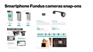 Smartphone Funduscamerassnap-ons
http://www.odocs-tech.com/
ophthalmicdocs.com
OPEN-SOURCE COMMUNITY
d-eyecare.com
http://www.peekvision.org/
 