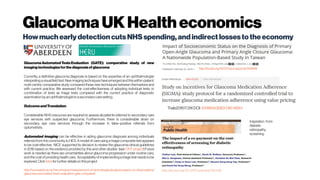 GlaucomaUKHealtheconomics
HowmuchearlydetectioncutsNHS spending,andindirect lossestotheeconomy
Glaucoma Automated Tests Evaluation (GATE): comparative study of new
imagingtechnologiesforthediagnosisof glaucoma
Currently, a definitive glaucoma diagnosis is based on the expertise of an ophthalmologist
interpreting avisualfield test. New imagingtechniques haveemergedandthiswithin-patient,
multi-centre, comparative study compared these new techniques between themselves and
with current practice. We assessed the cost-effectiveness of adopting individual tests or
combination of tests as triage tests compared with the current practice of diagnostic
examination by an ophthalmologistin asecondary caresetting.
OutcomeandTranslation
Considerable NHS resources are required to assess all patients referred to secondary care
eye services with suspected glaucoma. Furthermore, there is considerable strain on
secondary eye care services through the increase in false–positive referrals from
optometrists.
Automated imaging can be effective in aiding glaucoma diagnosis among individuals
referred from the community to HES. A model of care using a triage composite test appears
to be cost-effective.  NICE supported its decision to review the glaucoma clinical guidelines
in 2016 based on the evidence provided by this and other studies  (see OHTproject).Future
work is needed as there are uncertainties about glaucoma progression under routine care,
and the cost of providing health care. Acceptability of implementinga triagetest needs to be
explored.Click here forfurtherdetailson thisproject
http://www.abdn.ac.uk/heru/research/assessment-of-technologies/projects-based-on-observationa/
glaucoma-automated-tests-evaluation-gate-comparati/
http://dx.doi.org/10.1371/journal.pone.0149698
Trials201617:316DOI: 10.1186/s13063-016-1459-1
http://dx.doi.org/10.1093/pubmed/fdv168
Inspiration from
diabetic
retinopathy
screening
 