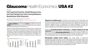 Glaucoma Health Economics USA#2
JAMAOphthalmol. 2016;134(4):357-365. doi: 10.1001/jamaophthalmol.2015.5479
In the risk-adjusted model, Medicare beneficiaries with glaucoma incurred
an additional $2903 ($2247-$3558) annual total health care costs and
$2599 ($1985-$3212) higher costsfor non-outpatientservicescompared
withMedicarebeneficiarieswithoutglaucoma.
Glaucoma is associated with greater use of inpatient and home health aide
services and with higher annual total and non-outpatient medical costs.
Perception ofvisionlossamong patientswithglaucomamaybeassociated
with depression, falls, and difficulty walking. Reducing the prevalence and
severity of glaucoma may result in improvements in associated non-
glaucomatous medical conditions and resultant reduction in health care
costs.
“Glaucoma is a leading cause of irreversible visual impairment in the United States and
worldwide and results in progressive structural and functional damage to the optic nerve.
Because the disease affects both central and peripheral vision, patients with glaucoma may
experience disability and loss of independence and require rehabilitation or health care
services in addition to regular ophthalmologic care. Furthermore, because glaucoma is a
diseaseofelderlypersons,itsprevalenceisexpectedtoriseasthepopulationages.
Despite the increasing prevalence of glaucoma, the burden of disease is not well
understood. While several studies have assessed the financial costs associated with
glaucoma, some have methodological limitations regarding the population studied or the
data analyzed. Studies that have investigated a subset of patients with glaucoma (eg, those
withend-stageglaucoma)donotcapturetheentirespectrumofthediseaseburden.
Retrospective medical record reviews may provide details on patient-level
characteristics but lack information on cost. Studies using commercial insurance claims have
limited generalizability because glaucoma is more prevalent among the elderly. Studies using
Medicare claims data are ideal for cost-effective analyses from a single-payer perspective.
However, Medicare claims data alone may not capture the total effect of glaucoma on patient-
reportedoutcomes,healthresourceuse,andtotalhealthcarecosts”
 