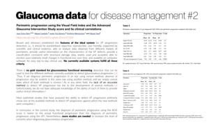 Glaucoma data for disease management #2
https://dx.doi.org/10.1016%2Fj.optom.2014.07.009
Brusini and Johnson2 established the features of the ideal system for VF progression
detection, i.e., it should be standardized, objective, reproducible, user friendly, supported by
scientific and clinical evidence, able to analyze data obtained from different models of
perimeters, provide useful information on the characteristics of the VF defects, provide a
classification consistent with structural damage data, widely used and accepted, able to
monitor even relatively small changes in functional loss over time, and available on computer
software for easy day-to-day clinical use. No currently available systems fulfill all these
criteria.
There is no gold standard for glaucomatous functional worsening detection that can be
used to test the different methods currently available to detect glaucomatous progression.3,4
Thus, if we diagnose perimetric progression in an eye using certain method, absence of
progression may be evident in the same eye using another method, and we simply cannot
state which of both methods is correct.5 As in any other field, the lack of an accurate
method to detect VF progression has led to the development of several methods.5,6
Unfortunately, we do not have adequate knowledge of the ability of each of them to provide
useful clinical information.4
Most published studies that have analyzed the ability to detect VF progression arbitrarily
chose one of the available methods to detect VF progression against which the new methods
were compared.3
In conclusion, in the current study, the diagnosis of perimetric progression using the AGIS
score is nearer to the actual functional progression than the diagnosis of perimetric
progression using the VFI. Nevertheless, more studies are needed to increase the level of
certainty when diagnosing glaucomatous progression.
 