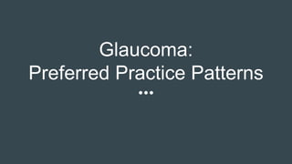 Glaucoma:
Preferred Practice Patterns
 