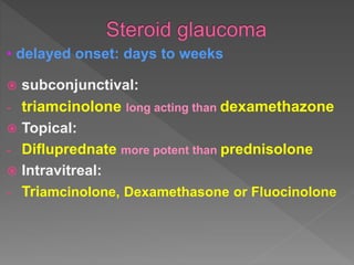  subconjunctival:
- triamcinolone long acting than dexamethazone
 Topical:
- Difluprednate more potent than prednisolone
 Intravitreal:
- Triamcinolone, Dexamethasone or Fluocinolone
• delayed onset: days to weeks
 