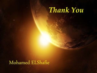 Thank You
Mohamed ELShafie
 