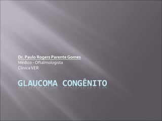 Dr. Paulo Rogers Parente Gomes
Médico - Oftalmologista
ClinicaVER
 