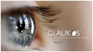 © 2017 Glaukos Corporation.
May 2017
 